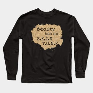 Beauty has no skin tone, beautiful skin T-Shirt, Melanin t-shirt Long Sleeve T-Shirt